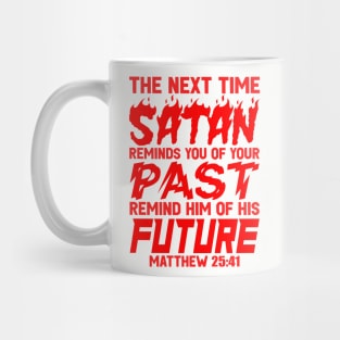 The Next Time Satan Reminds You Of Your Past Remind Him Of His Future Mug